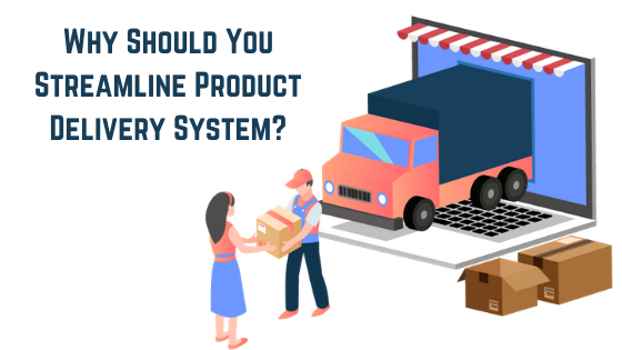 Why Should You Streamline Product Delivery System?