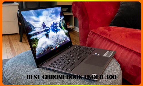 Best Chromebook under 300