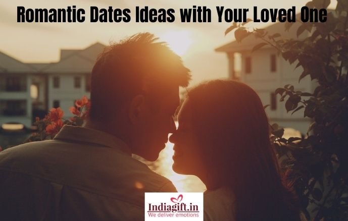 Romantic Dates Ideas with Your Loved One